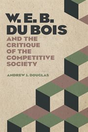 W.E.B. Du Bois and the critique of the competitive society cover image