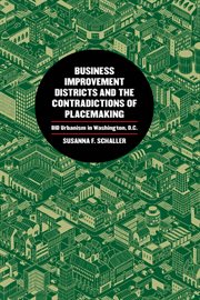 Business improvement districts and the contradictions of placemaking : BID urbanism in Washington, D.C cover image