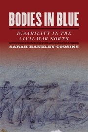 Bodies in blue : disability in the Civil War north cover image