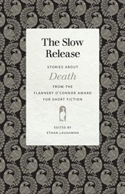 The slow release : stories about death from the Flannery O'Connor Award for Short Fiction cover image
