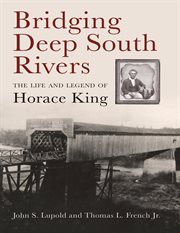 Bridging deep south rivers : the life and legend of Horace King cover image