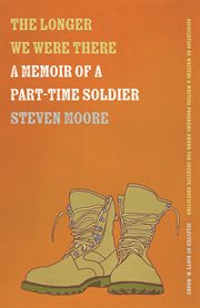 The longer we were there : memoir of a part-time soldier cover image
