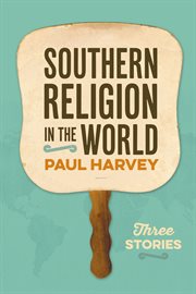 Southern religion in the world : three stories cover image