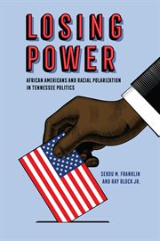 Losing power : African Americans and racial polarization in Tennessee politics cover image