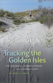 Tracking the Golden Isles : the natural and human histories of the Georgia coast cover image