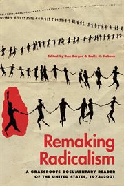 Remaking radicalism : a grassroots documentary reader of the United States, 1973-2001 cover image