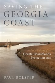 Saving the Georgia coast : a political history of the Coastal Marshlands Protection Act cover image