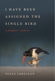 I have been assigned the single bird : a daughter's memoir cover image