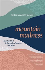 Mountain madness : found and lost in the peaks of America and Japan cover image