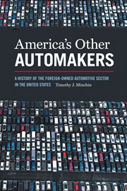 America's other automakers : a history of the foreign-owned automotive sector in the United States cover image