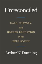 Unreconciled : race, history, and highereducation in the Deep South cover image