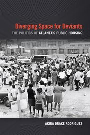 Diverging space for deviants : the politics of Atlanta's public housing cover image