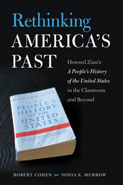 Rethinking America's past : Howard Zinn's A people's history of the United States in the classroom and beyond cover image