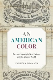 An American color : race and identity in New Orleans and the Atlantic world cover image