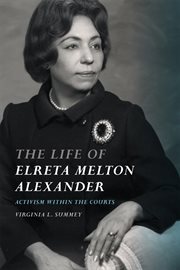 The Life of Elreta Melton Alexander : Activism within the Courts cover image