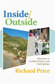 Inside/outside : adventures in Caribbean history and anthropology cover image