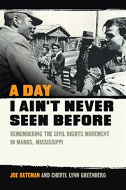 A Day I Ain't Never Seen Before : Remembering the Civil Rights Movement in Marks, Mississippi cover image