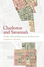 CHARLESTON AND SAVANNAH : the rise, fall, and reinvention of two rival cities cover image