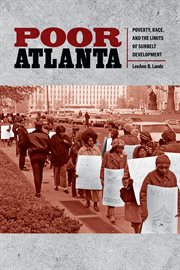 Poor Atlanta : poverty, race, and the limits of Sunbelt development cover image