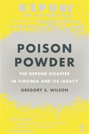 Poison powder : the Kepone pesticide disaster in Virginia and its legacy cover image