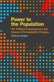 Power to the Population : The Political Consequences and Causes of Demographic Changes cover image
