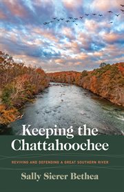 Keeping the Chattahoochee : Reviving and Defending a Great Southern River cover image