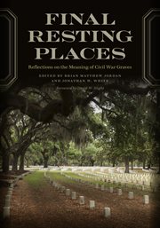 Final Resting Places : Reflections on the Meaning of Civil War Graves. UnCivil Wars cover image