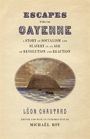 Escapes From Cayenne : A Story of Socialism and Slavery in an Age of Revolution and Reaction. Race in the Atlantic World, 1700–1900 cover image