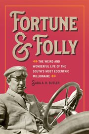 Fortune and Folly : The Weird and Wonderful Life of the South's Most Eccentric Millionaire cover image