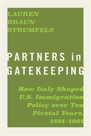 Partners in Gatekeeping : How Italy Shaped U.S. Immigration Policy over Ten Pivotal Years, 1891–1901. Politics and Culture in the Twentieth-Century South cover image