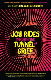Joy Rides through the Tunnel of Grief : A Memoir cover image