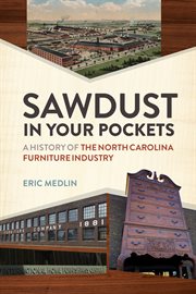 Sawdust in Your Pockets : A History of the North Carolina Furniture Industry cover image