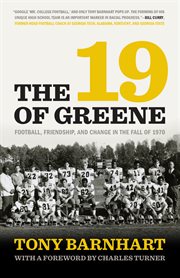 The 19 of Greene : Football, Friendship, and Change in the Fall of 1970 cover image