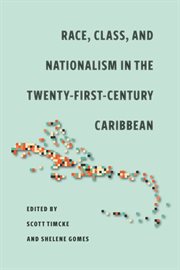 Race, Class, and Nationalism in the Twenty-First-Century Caribbean cover image