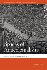 Spaces of Anticolonialism : Delhi's Urban Governmentalities cover image