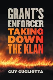 Grant's Enforcer : Taking Down the Klan cover image