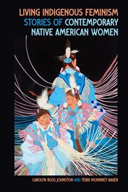Living Indigenous Feminism : Stories Of Contemporary Native American Women cover image