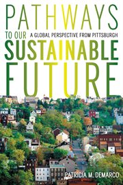 Pathways to Our Sustainable Future : A Global Perspective from Pittsburgh. Regional cover image