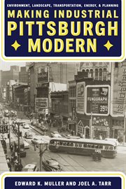 Making Industrial Pittsburgh Modern : Environment, Landscape, Transportation, Energy, and Planning. Regional cover image