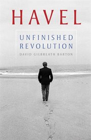 Havel : Unfinished Revolution. Russian and East European Studies cover image
