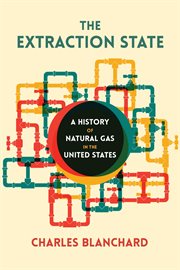 The Extraction State : A History of Natural Gas in America cover image