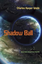 Shadow Ball : New and Selected Poems. Pitt Poetry cover image