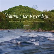 Watching the River Run : A Photographic Journey Down the Youghiogheny cover image