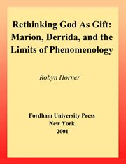 Rethinking God as gift : Marion, Derrida, and the limits of phenomenology cover image