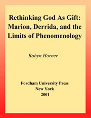 Rethinking God as gift : Marion, Derrida, and the limits of phenomenology cover image