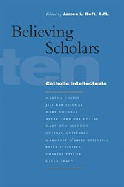 Believing Scholars : Ten Catholic Intellectuals cover image