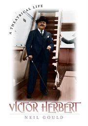 Victor Herbert : a theatrical life cover image