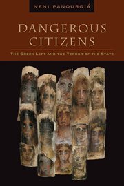 Dangerous citizens : the Greek Left and the terror of the state cover image