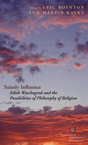 Saintly influence : Edith Wyschogrod and the possibilities of philosophy of religion cover image