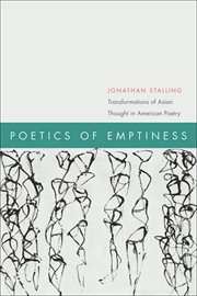 Poetics of emptiness : transformations of East Asian philosophy and poetics in twentieth-century American poetry cover image